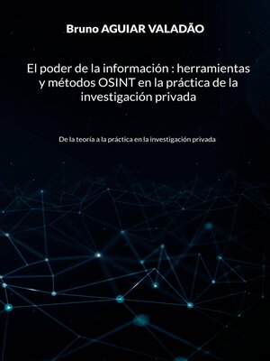 cover image of El poder de la información--herramientas y métodos OSINT en la práctica de la investigación privada